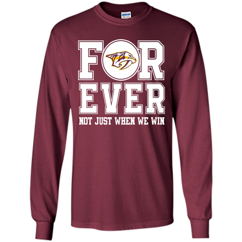 Nashville Predators Forever For ever not just when we win - Long Sleeve T-Shirt