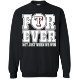 Texas Rangers Forever For ever not just when we win - Sweatshirt