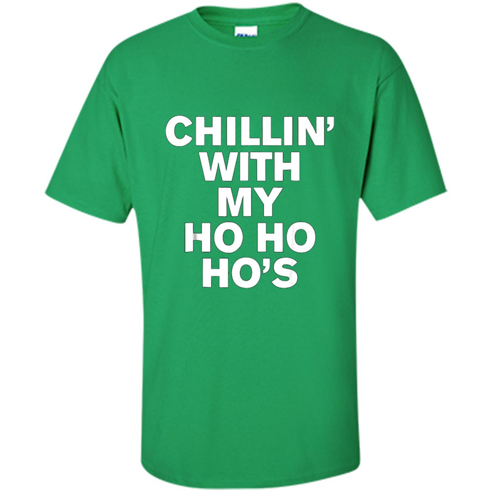 Chillin With My Ho Ho Ho's Funny Christmas - Shirt