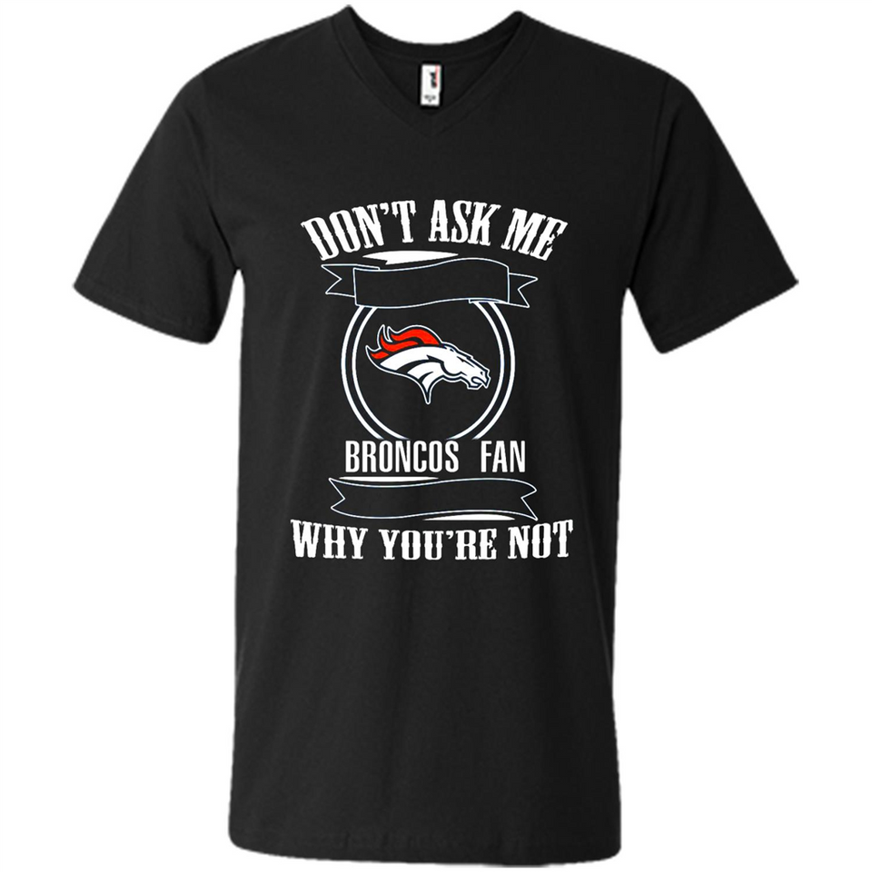 Don't Ask Me Why I'm A Denver Broncos Fan Ask Yourself