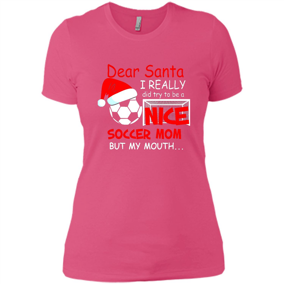 Dear Santa I Really Did Try To Be A Nice Soccer Mom Sweatshirt - Ladies' Boyfriend T-Shirt