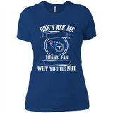 Don't Ask Me Why I'm A Tennessee Titans Fan Ask Yourself