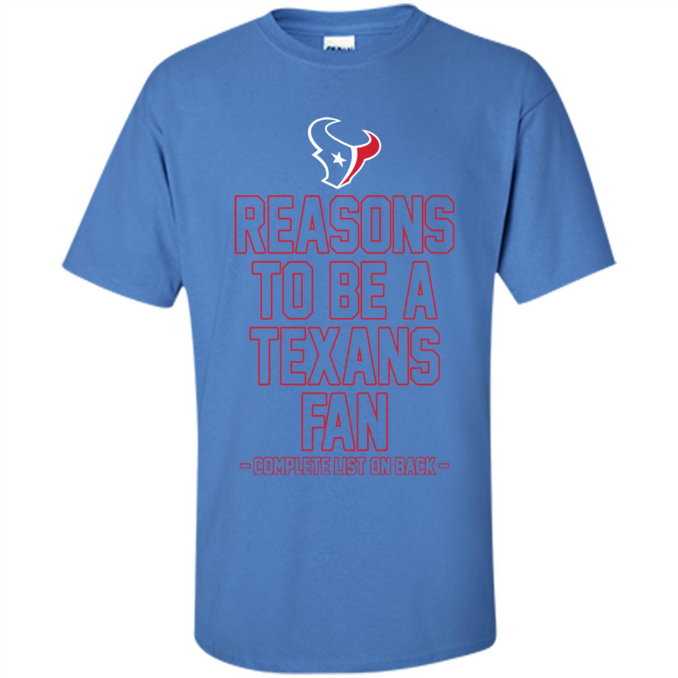 Reasons to be a Houston Texans Fan Complete List on Back - Shirt