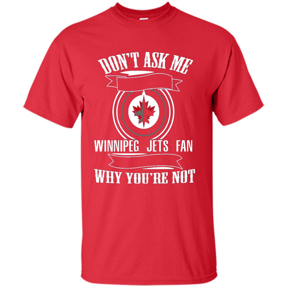Don't Ask Me Why I'm A Winnipeg Jets Fan Ask Yourself