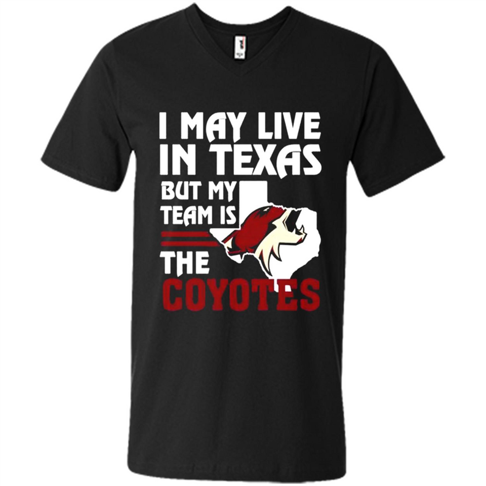 I May Live In Texas But My Team Is The Coyotes - Men's V-Neck