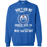 Don't Ask Me Why I'm A Edmonton Oilers Fan Ask Yourself