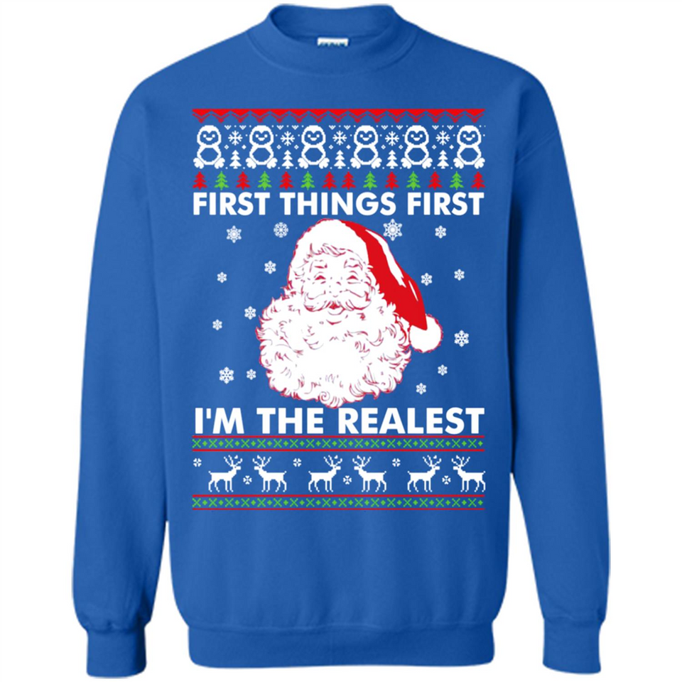 Santa First things first i’m the realest Christmas - Sweatshirt