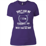 Don't Ask Me Why I'm A Seattle Seahawks Fan Ask Yourself