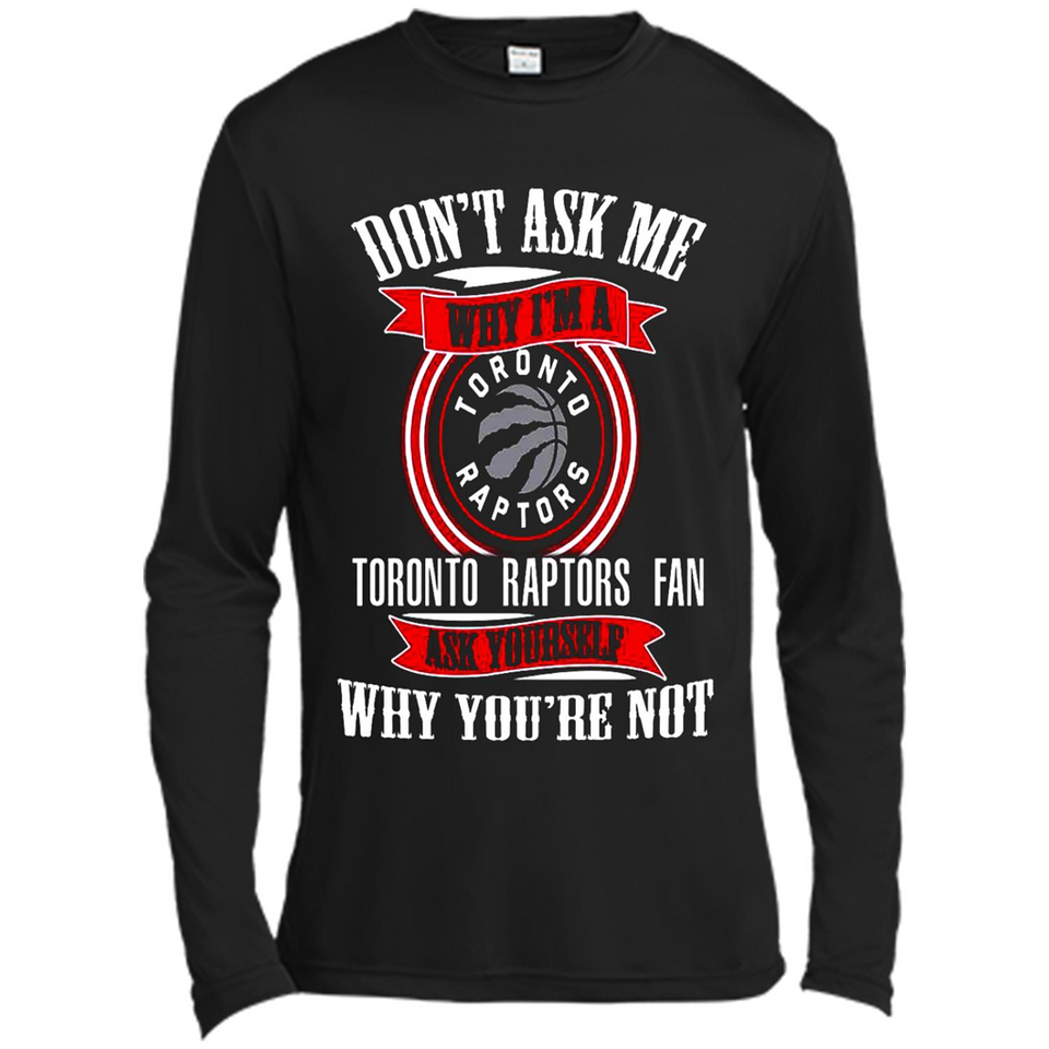 Don't Ask Me Why I'm A Toronto Raptors Fan Ask Yourself