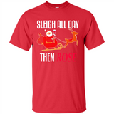 Sleigh All Day Then Rose Christmas Wine Gift - Shirt