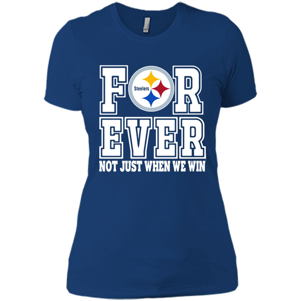 Pittsburgh Steelers Forever For ever not just when we win - Ladies' Boyfriend T-Shirt