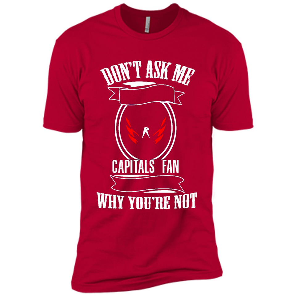 Don't Ask Me Why I'm A Washington Capitals Fan Ask Yourself