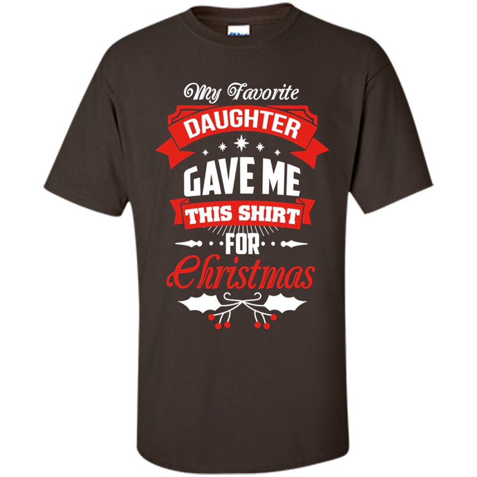 My Favorite Daughter Gave Me This Shirt For Christmas Gift - Shirt