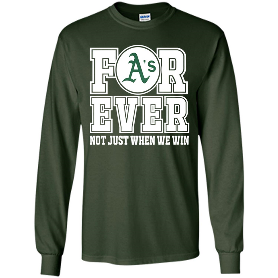 Oakland Athletics Forever For ever not just when we win - Long Sleeve T-Shirt