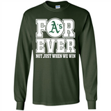 Oakland Athletics Forever For ever not just when we win - Long Sleeve T-Shirt