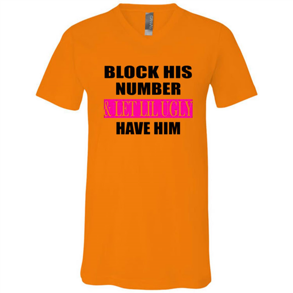 Block his number & let lil ugly have him - Canvas Unisex V-Neck
