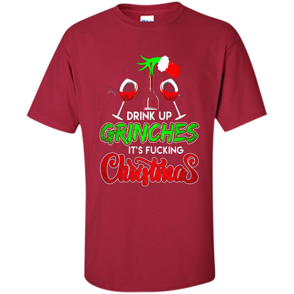Drink Up Grinches It_s Fucking Christmas Funny Sweatshirt - Shirt