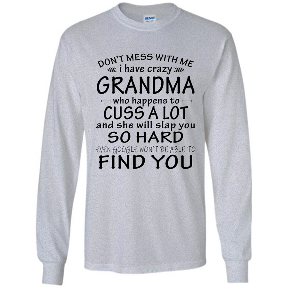 Don't Mess With Me My Grandma Is Crazy And She Will Slap You - Long Sleeve T-Shirt