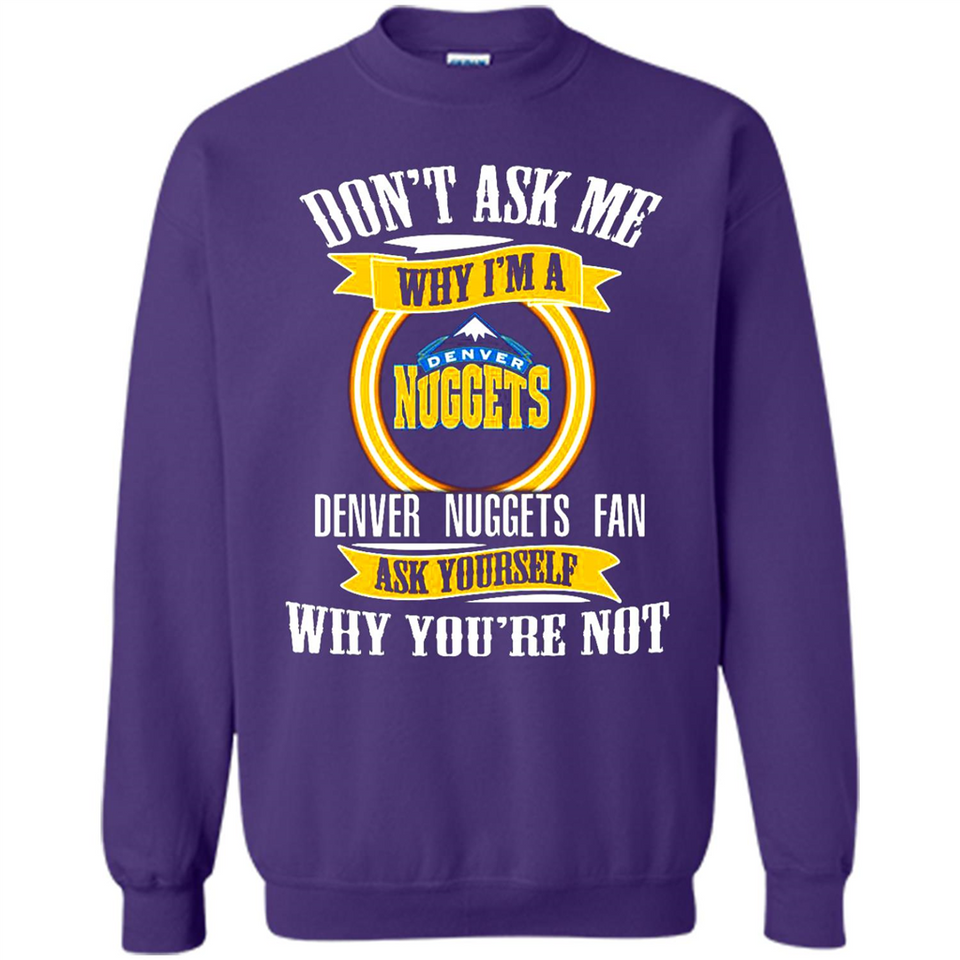 Don't Ask Me Why I'm A Denver Nuggets Fan Ask Yourself