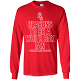 Reasons to be a Chicago White Sox Fan Complete List on Back - Long Sleeve T-Shirt