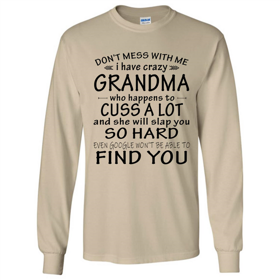 Don't Mess With Me My Grandma Is Crazy And She Will Slap You - Long Sleeve T-Shirt