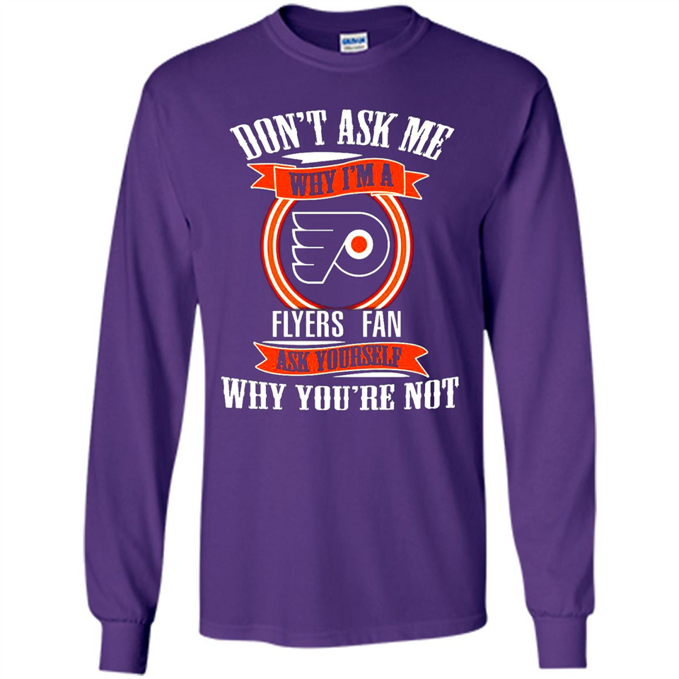 Don't Ask Me Why I'm A Philadelphia Flyers Fan Ask Yourself