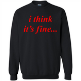 I Think It's Fine - Sweatshirt