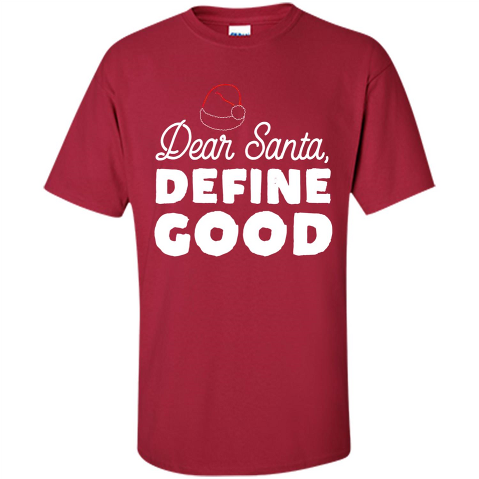 Dear Santa Define Good Christmas - Shirt