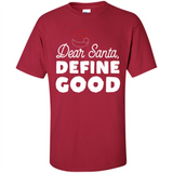 Dear Santa Define Good Christmas - Shirt
