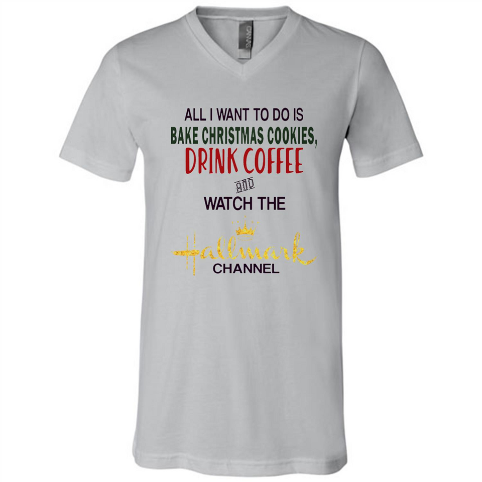 All I Want To Do Is Bake Christmas Cookies Drink Coffee And Watch The Hallmark Channel - Canvas Unisex V-Neck