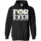 Milwaukee Bucks Forever For ever not just when we win - Hoodie