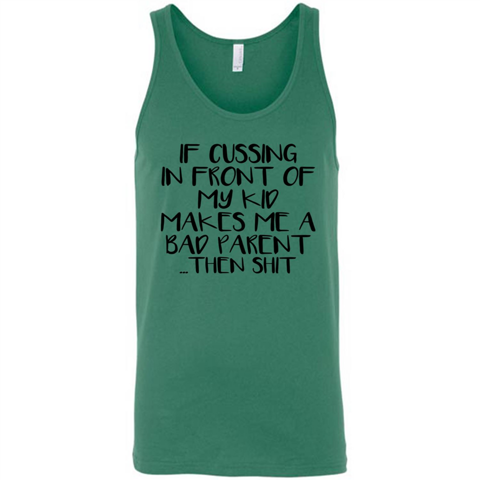 If cussing In front of my kids makes me a bad Parent then shit - Canvas Unisex Tank