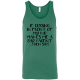 If cussing In front of my kids makes me a bad Parent then shit - Canvas Unisex Tank