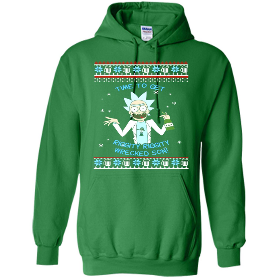 Rick and Morty Time to get Riggity Riggity Wrecked Son Christmas sweater - Hoodie