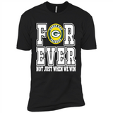 Green Bay Packers Forever For ever not just when we win - Premium Short Sleeve T-Shirt