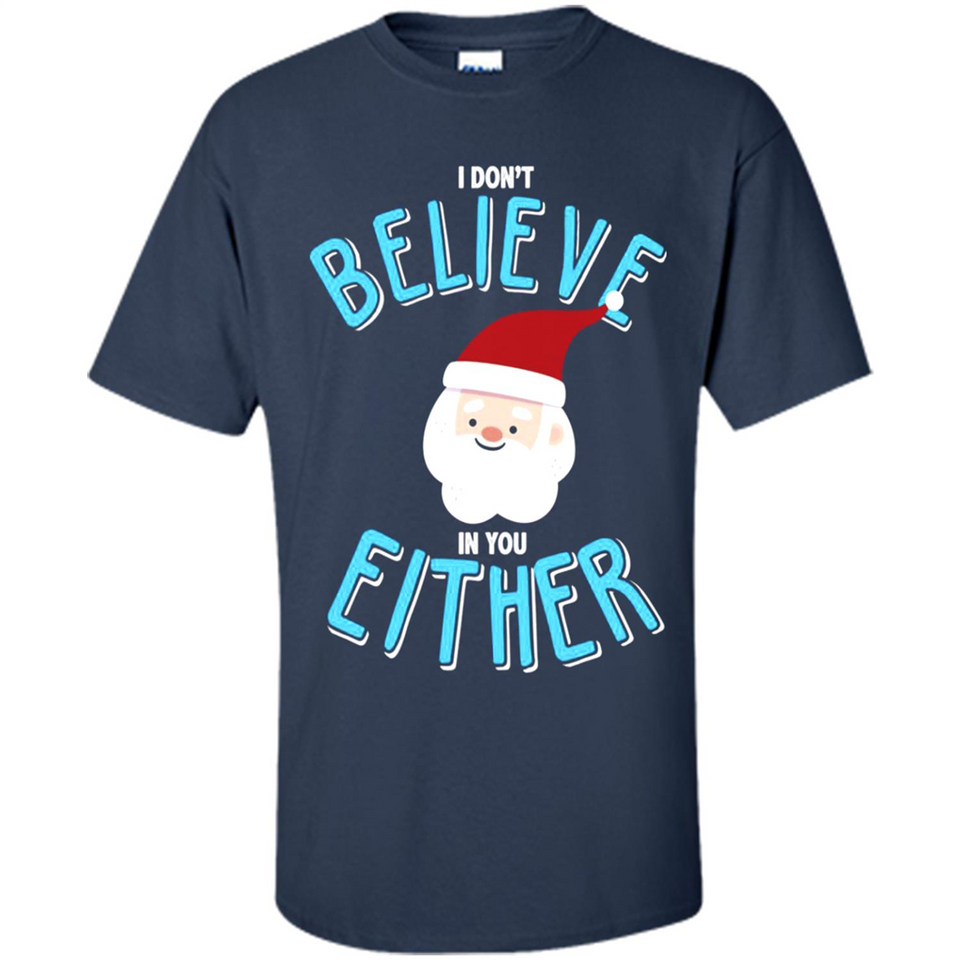 Santa Doesn't Believe In You Either Christmas Ls Shirt Gift - Shirt