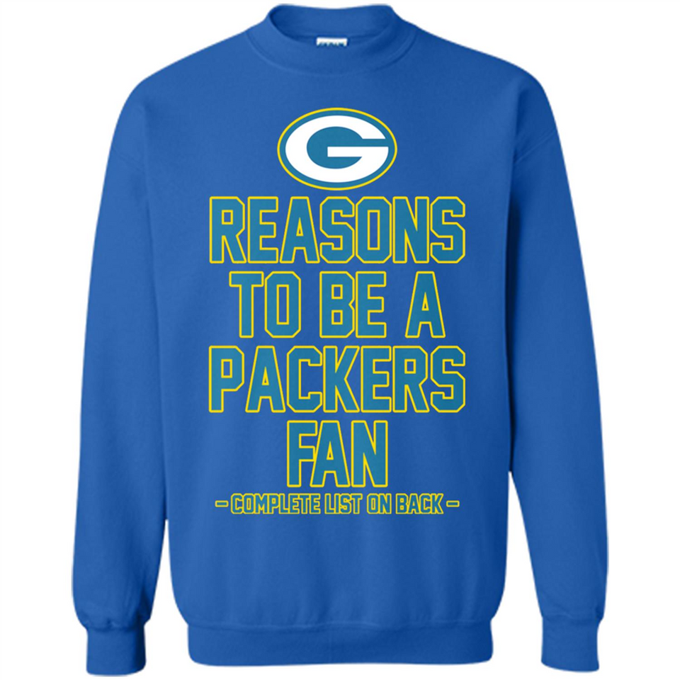 Reasons to be a Green Bay Packers Fan Complete List on Back - Sweatshirt