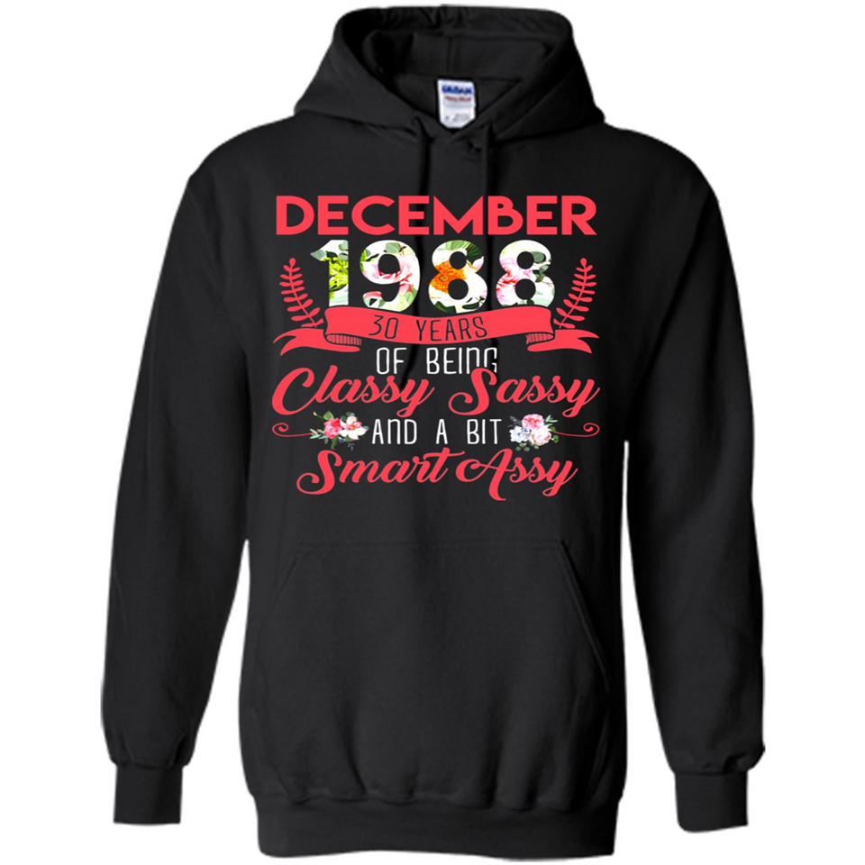 December 1988 30 Years Of Being Classy Sassy - Hoodie