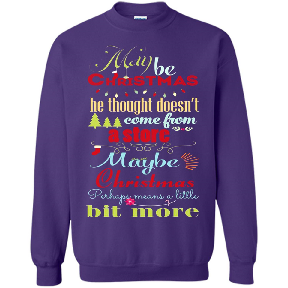 Maybe Christmas Doesn't Come From Store Christmas Means - Sweatshirt