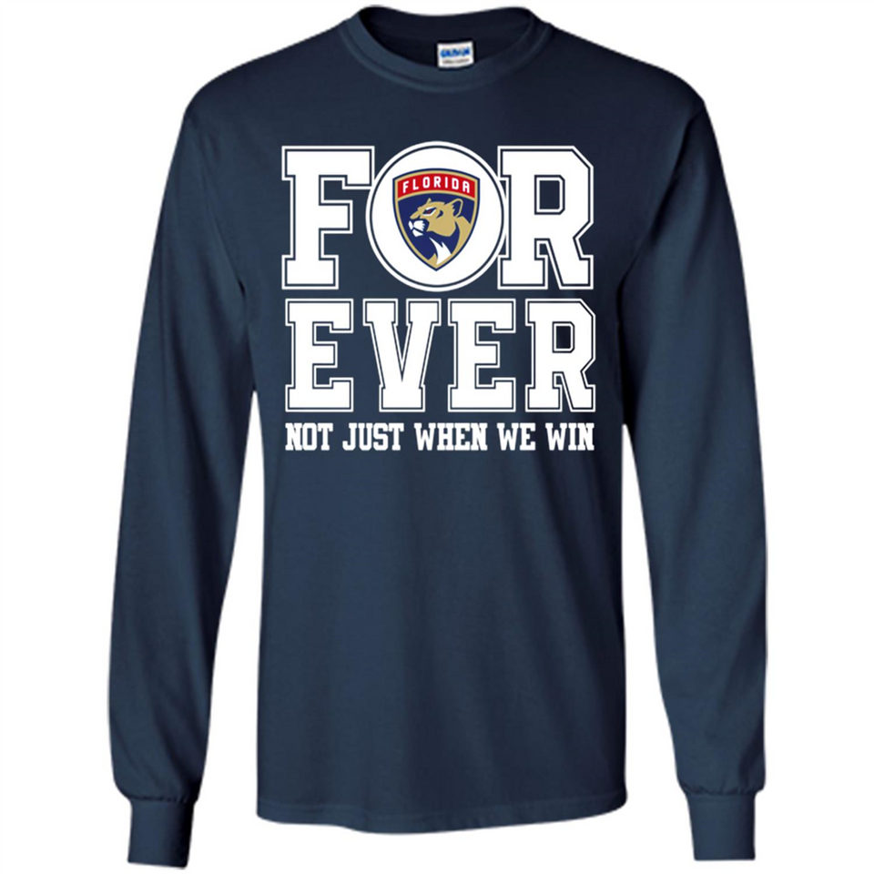 Florida Panthers Forever For ever not just when we win - Long Sleeve T-Shirt