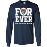 Florida Panthers Forever For ever not just when we win - Long Sleeve T-Shirt
