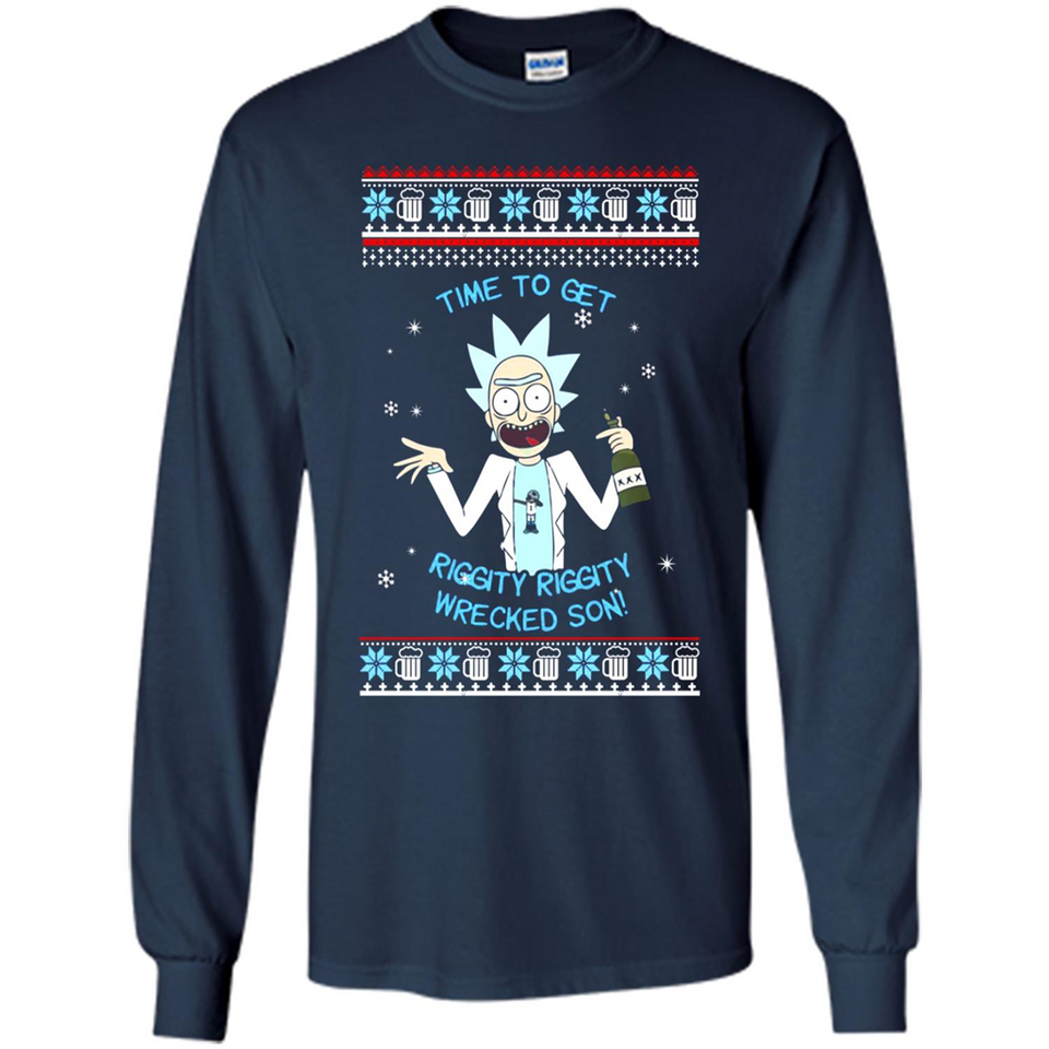 Rick and Morty Time to get Riggity Riggity Wrecked Son Christmas sweater - Long Sleeve T-Shirt