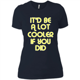 It'd Be A Lot Cooler If You Did Vintage Large Print - Ladies' Boyfriend T-Shirt