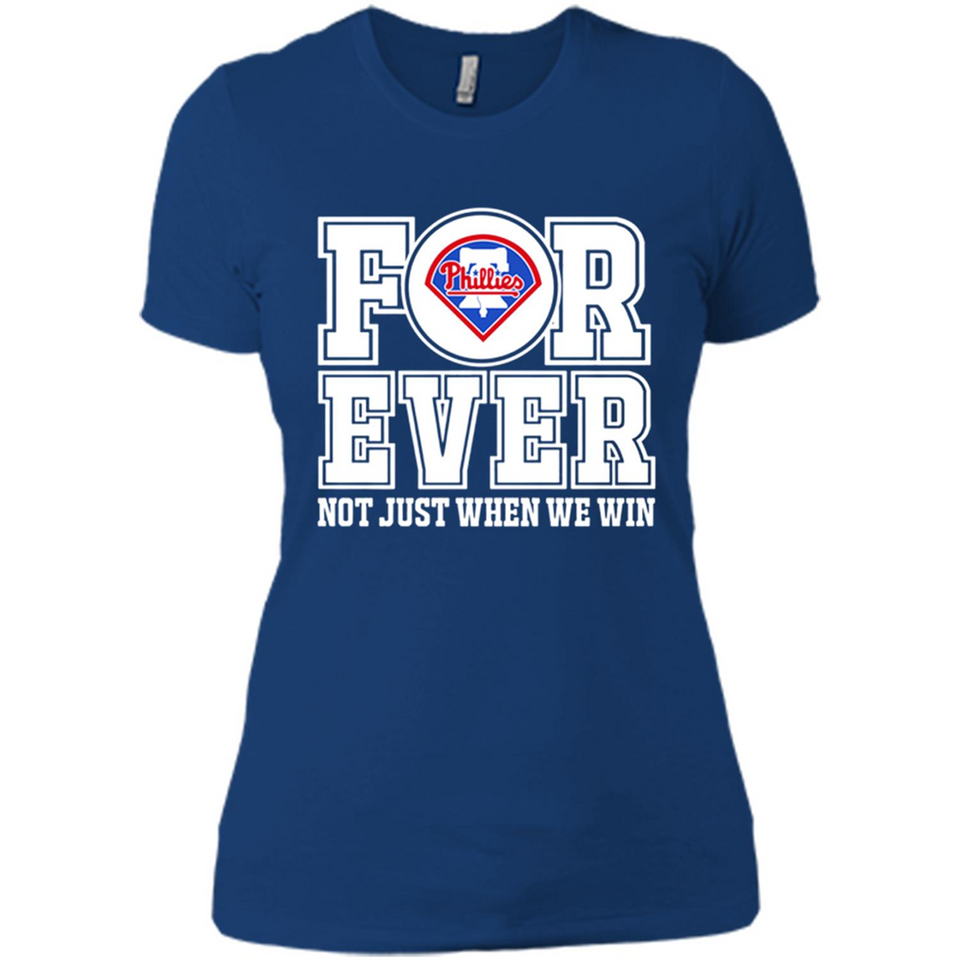 Philadelphia Phillies Forever For ever not just when we win - Ladies' Boyfriend T-Shirt