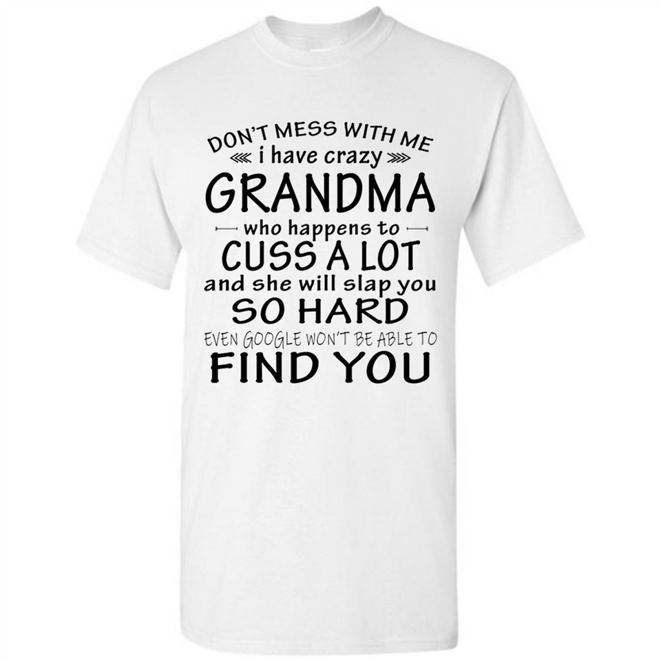 Don't Mess With Me My Grandma Is Crazy And She Will Slap You - Shirt