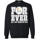 Miami Marlins Forever For ever not just when we win - Sweatshirt