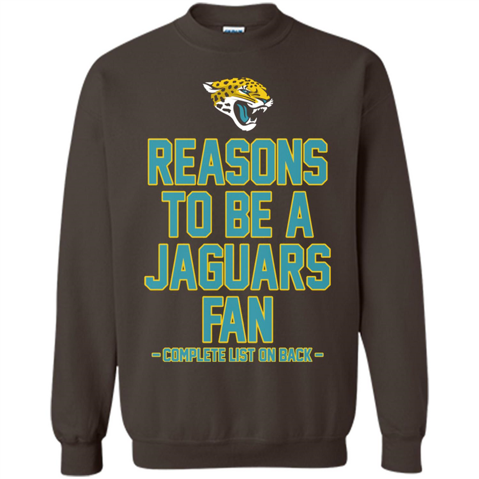 Reasons to be a Jacksonville Jaguars Fan Complete List on Back - Sweatshirt