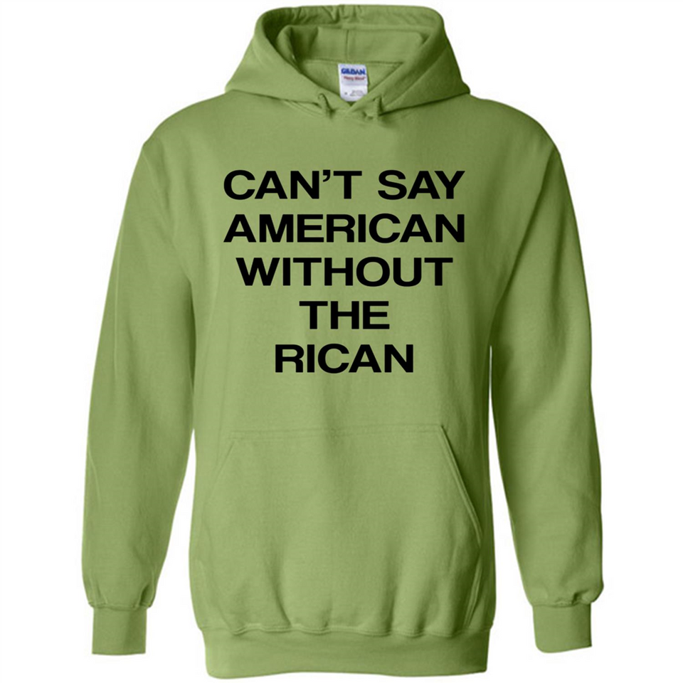Can't Say American Without the Rican - Hoodie