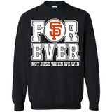 San Francisco Giants Forever For ever not just when we win - Sweatshirt
