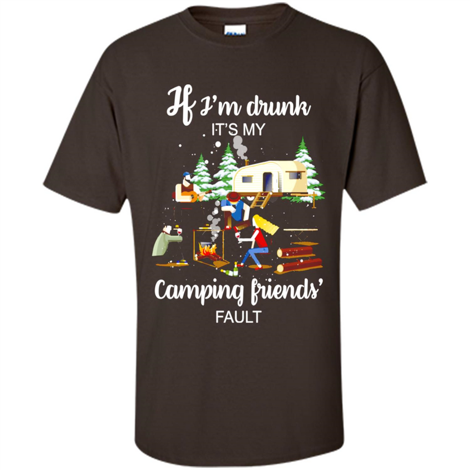 If I'm drunk It's my camping friends fault
